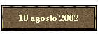 10 agosto 2002