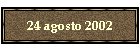 24 agosto 2002